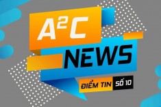 [A²C - NEWS] ĐIỂM TIN SỐ 10